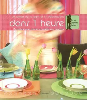 Couverture du produit · Je rentre de la gym et ils débarquent dans 1 heure : Recettes sans stress et ambiance express