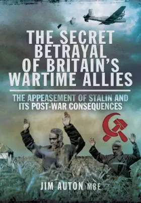 Couverture du produit · The Secret Betrayal of Britain's Wartime Allies: The Appeasement of Stalin and its Post-War Consequences