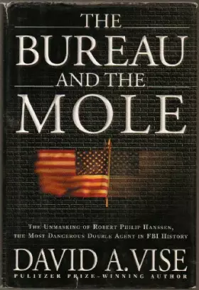 Couverture du produit · The Bureau and the Mole: The Unmasking of Robert Philip Hanssen, the Most Dangerous Double Agent in FBI History