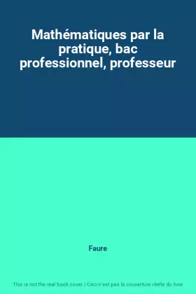 Couverture du produit · Mathématiques par la pratique, bac professionnel, professeur