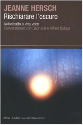 Couverture du produit · Rischiarare l'oscuro. Autoritratto a viva voce. Conversazioni con Gabrielle e Alfred Dufour