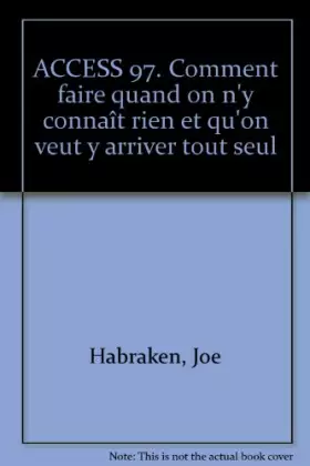 Couverture du produit · Access 97. Comment Faire Quand On N'Y Connait Rien Et Qu'On Veut Y Arriver Tout Seul