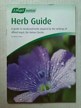 Couverture du produit · Herb Guide: A Guide to Medicinal Herbs Inspired by the Writings of Alfred Vogel, the Nature Doctor