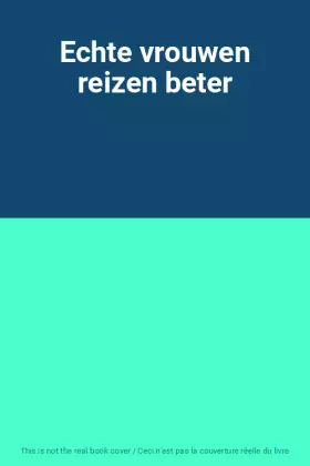 Couverture du produit · Echte vrouwen reizen beter