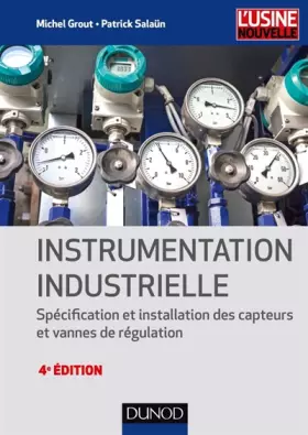 Couverture du produit · Instrumentation industrielle - 4e éd. - Spécification et installation des capteurs et vannes de régu: Spécification et installa
