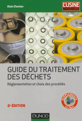 Couverture du produit · Guide du traitement des déchets - 6e éd. - Réglementation et choix des procédés: Réglementation et choix des procédés