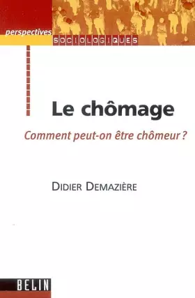 Couverture du produit · Le chômage. Comment peut-on être chômeur ?
