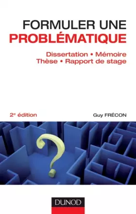 Couverture du produit · Formuler une problématique - Dissertation, mémoire, thèse, rapport de stage - 2e édition: Dissertation, mémoire, thèse, rapport