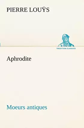Couverture du produit · Aphrodite Moeurs antiques (TREDITION CLASSICS)