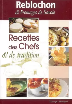 Couverture du produit · Reblochon & fromages de Savoie. : Recettes des chefs & de tradition
