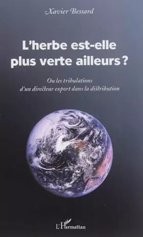 Couverture du produit · L'herbe est-elle plus verte ailleurs ?: Ou les tribulations d'un directeur export dans la distribution