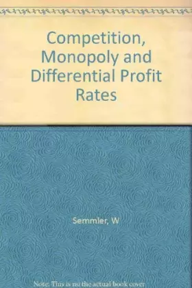 Couverture du produit · Competition, Monopoly, and Differential Profit Rates: On the Relevance of the Classical and Marxian Theories of Production Pric