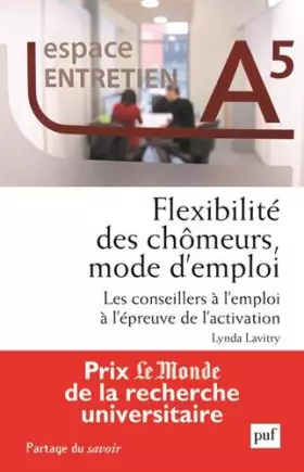 Couverture du produit · Flexibilité des chômeurs, mode d'emploi : Les conseillers à l'emploi à l'épreuve de l'activation