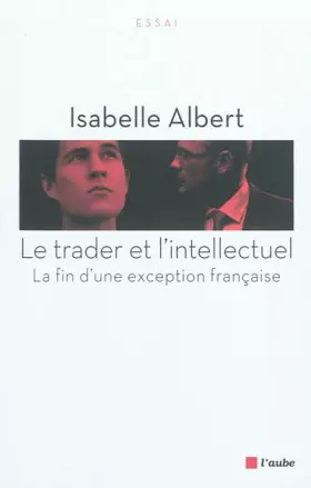 Couverture du produit · Le trader et l'intellectuel : La fin d'une exception française