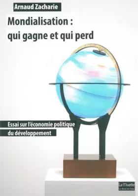 Couverture du produit · Mondialisation:Qui Gagne et qui Perd: Essai sur l'Économie Politique...