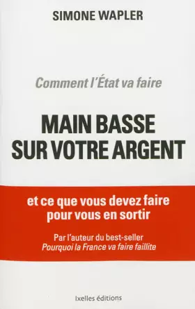 Couverture du produit · Comment l'Etat va faire main basse sur votre argent: ... et ce que vous devez faire pour vous en sortir !