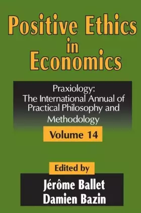 Couverture du produit · Positive Ethics in Economics: Volume 14, Praxiology: The International Annual of Practical Philosophy and Methodology
