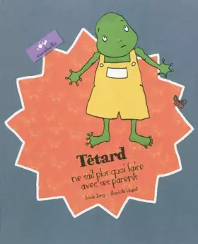 Couverture du produit · Tétard ne sait plus quoi faire avec ses parents