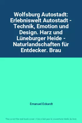 Couverture du produit · Wolfsburg Autostadt: Erlebniswelt Autostadt - Technik, Emotion und Design. Harz und Lüneburger Heide - Naturlandschaften für En
