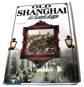 Couverture du produit · Old Shanghai: A Lost Age (Hardcover)