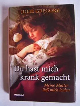 Couverture du produit · Du hast mich krank gemacht: Meine Mutter ließ mich leiden