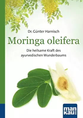 Couverture du produit · Moringa oleifera. Kompakt-Ratgeber: Die heilsame Kraft des ayurvedischen Wunderbaums