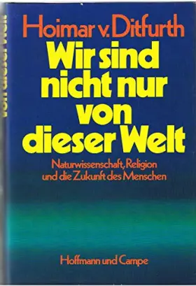Couverture du produit · Wir sind nicht nur von dieser Welt. Naturwissenschaft, Religion und die Zukunft des Menschen