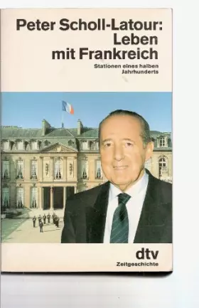 Couverture du produit · Leben mit Frankreich. Stationen eines halben Jahrhunderts. ( Zeitgeschichte).