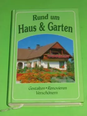 Couverture du produit · Rund um Haus & Garten : Gestalten- Renovieren Verschönern. Freude an Hobby und Freizeit im eigenen Heim -