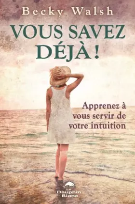 Couverture du produit · Vous savez déjà ! Apprenez à vous servir de votre intuition