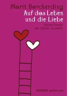 Couverture du produit · Auf das Leben und die Liebe: Kleine Poesie des Glücks zu zweit (Herder Spektrum)