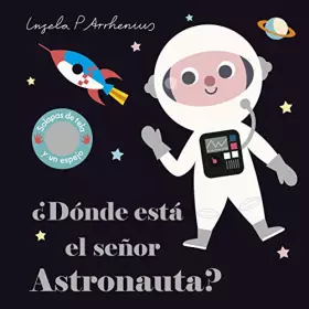 Couverture du produit · ¿Dónde está el señor Astronauta?: Solapas de tela y un espejo (Libros con texturas)