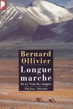 Couverture du produit · Longue marche, Tome 3 : Le Vent des Steppes : A pied de la Méditerranée jusqu'en Chine par la route de la soie Le vent des step