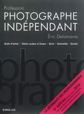 Couverture du produit · Profession photographe indépendant: Droits d'auteur - Statuts sociaux et fiscaux - Devis - Facturation - Gestion.