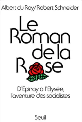 Couverture du produit · Le roman de la rose : D'Epinay à l'Elysée - L'aventure des socialistes