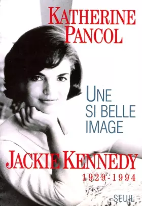 Couverture du produit · UNE SI BELLE IMAGE . JACKIE KENNEDY, 1929-1994