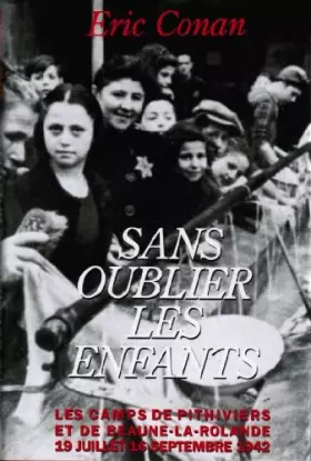 Couverture du produit · Sans oublier les enfants. Les camps de Pithiviers et de Beaune-la-Rolande, 19 juillet-16 septembre 1