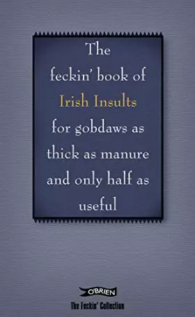Couverture du produit · The Feckin' Book of Irish Insults: For Gobdaws As Thick As Manure and Only Half As Useful (The Feckin' Collection)