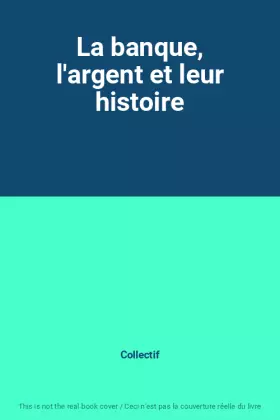 Couverture du produit · La banque, l'argent et leur histoire