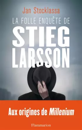 Couverture du produit · La folle enquête de Stieg Larsson : Aux origines de Millenium