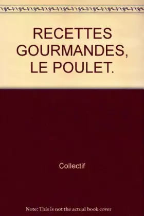Couverture du produit · RECETTES GOURMANDES, LE POULET.