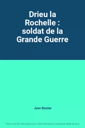 Couverture du produit · Drieu la Rochelle : soldat de la Grande Guerre