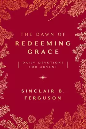 Couverture du produit · The Dawn of Redeeming Grace: Daily Devotions for Advent (Devotional for Christmas that will stir hope and inspire worship)