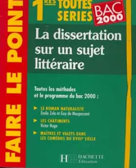 Couverture du produit · La dissertation sur un sujet littéraire : 1re toutes séries, bac 2000