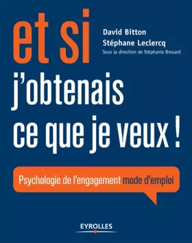 Couverture du produit · Et si j'obtenais ce que je veux !: Psychologie de l'engagement mode d'emploi.