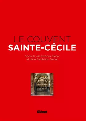 Couverture du produit · Le Couvent Sainte-Cécile: Domicile des éditions Glénat