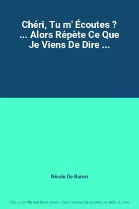 Couverture du produit · Chéri, Tu m' Écoutes ? ... Alors Répète Ce Que Je Viens De Dire ...