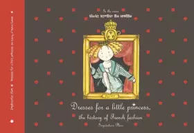 Couverture du produit · Dresses for a little princess, the history of French fashion