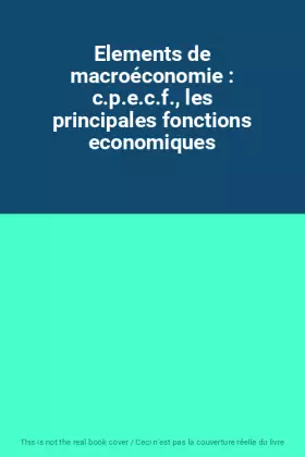 Couverture du produit · Elements de macroéconomie : c.p.e.c.f., les principales fonctions economiques