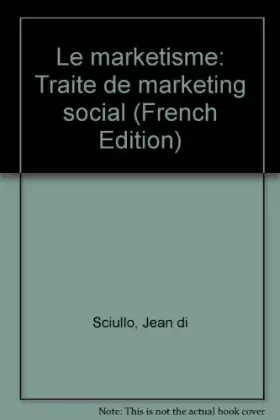 Couverture du produit · Le marketisme : Traité de marketing social